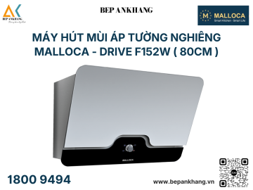 Máy hút mùi áp tường dạng nghiêng Malloca - DRIVE F152W ( 80cm )